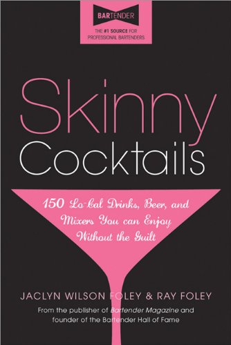 Skinny Cocktails: The Only Guide You'll Ever Need to Go Out, Have Fun, and Still Fit in Your Skinny Jeans