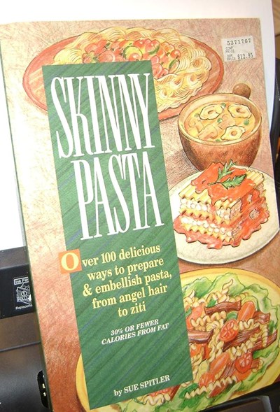 Skinny Pasta: Over 100 Delicious Ways To Prepare And Embellish Pasta--From Angel Hair To Ziti