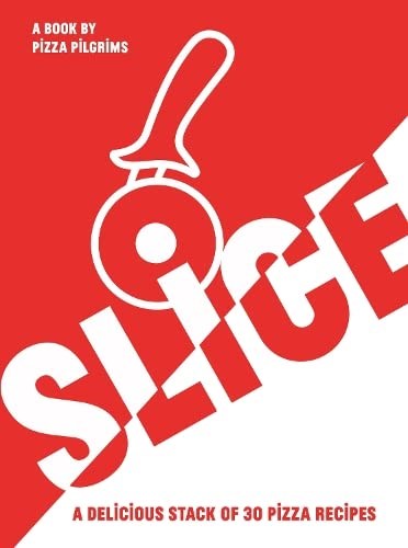 SLICE!: 30 Fabulous Pizza Recipes