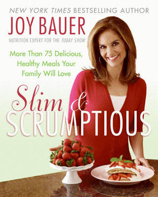 Slim and Scrumptious: 75+ Delicious, Healthy Meals Your Family Will Love
