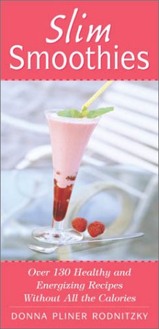 Slim Smoothies: Over 130 Healthy and Energizing Recipes Without All the Calories