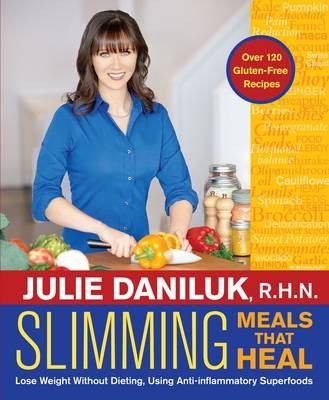 Slimming Meals That Heal: Lose Weight Without Dieting, Using Anti-Inflammatory Superfoods