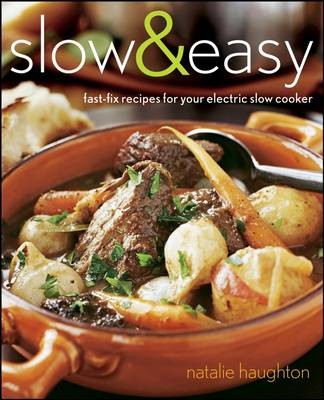 Slow and Easy: Fast-Fix Recipes for Your Electric Slow Cooker