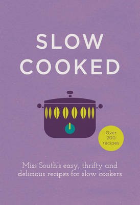 Slow Cooked: 200 Exciting, New Recipes for Your Slow Cooker