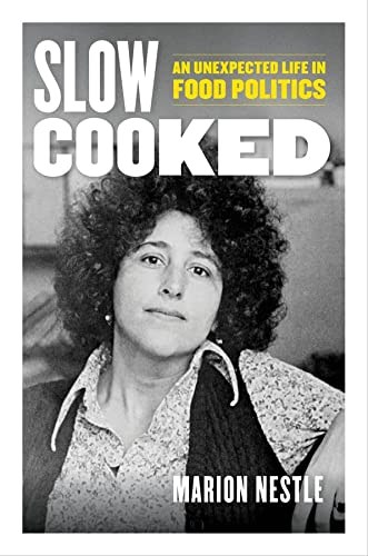 Slow Cooked: An Unexpected Life in Food Politics (Volume 78) (California Studies in Food and Culture)