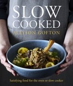 Slow Cooked: Satisfying Food for the Oven or Slow Cooker