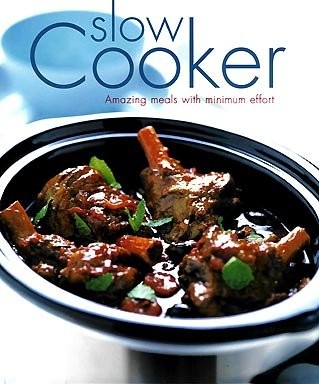 Slow Cooker: Amazing Meals with Minimum Effort