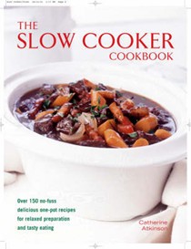 Slow Cooker Cookbook: Over 150 No-fuss Delicious One-pot Recipes for Relaxed Preparation