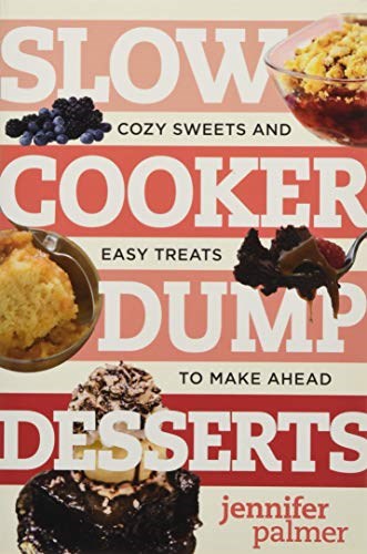 Slow Cooker Dump Desserts: Cozy Sweets and Easy Treats to Make Ahead (Best Ever)