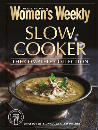 Slow Cooker The Complete Collection: 200 of Our Best Slow Cooker Recipes Together