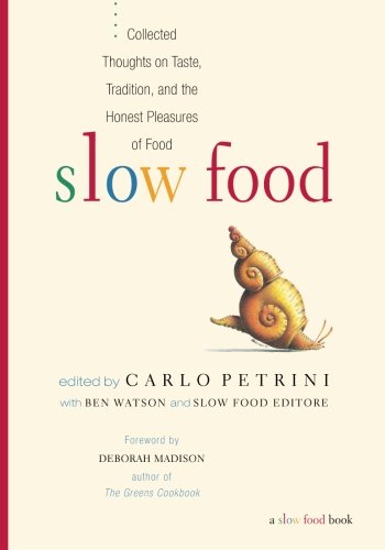 Slow Food: Collected Thoughts on Taste, Tradition And The Honest Pleasures of Food