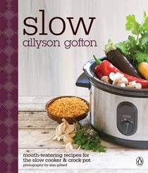 Slow: Mouth-Watering Recipes for the Slow Cooker & Crockpot