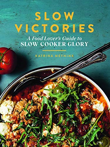 Slow Victories: A Food Lover’s Guide to Slow Cooker Glory