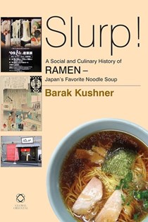 Slurp! - A Social and Culinary History of Ramen: Japan's Favorite Noodle Soup