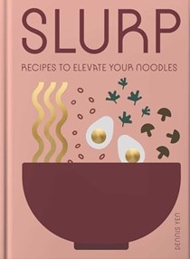 Slurp - Simple Recipes to Elevate Your Noodles