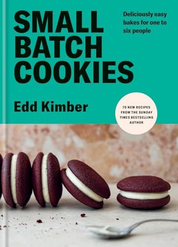 Small Batch Cookies: Deliciously Easy Bakes for One to Six People