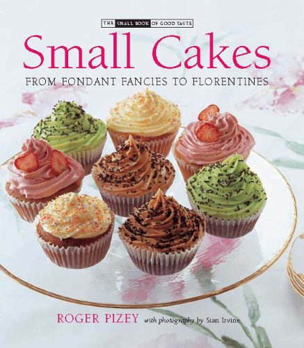Small Cakes: From Fondant Fancies to Florentines