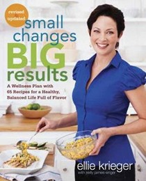 Small Changes, Big Results: A Wellness Plan with 65 Recipes for a Healthy, Balanced Life Full of Flavor
