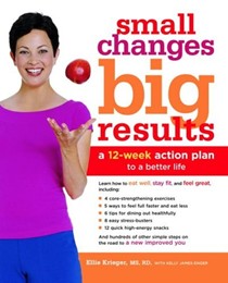 Small Changes, Big Results: A 12-Week Action Plan to a Better Life