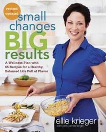 Small Changes, Big Results, Revised and Updated: A Wellness Plan with 65 Recipes for a Healthy, Balanced Life Full of Flavor