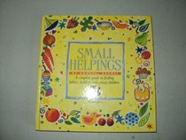 Small Helpings: A Complete Guide to Feeding Babies, Toddlers and Schoolchildren