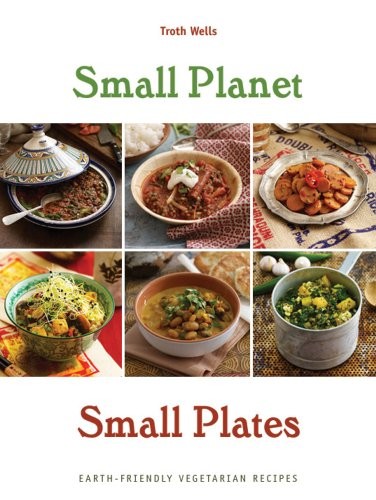 Small Planet, Small Plates: Earth-Friendly Vegetarian Recipes