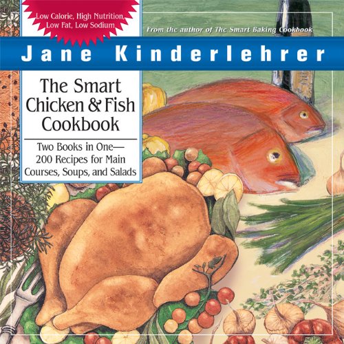 Smart Chicken & Fish Cookbook: Over 200 Delicious And Nutritious Recipes For Main Courses, Soups, And Salads