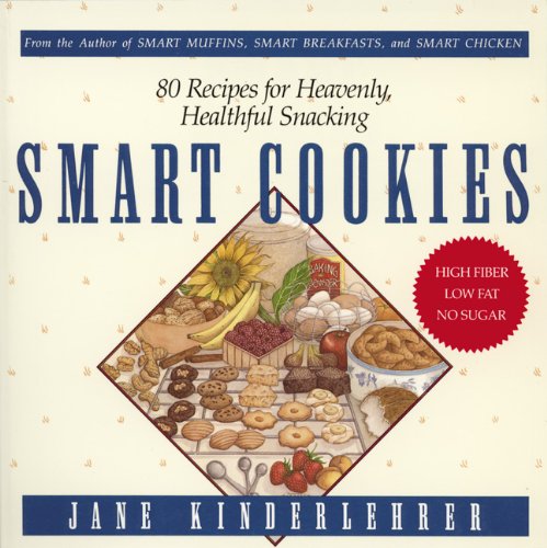 Smart Cookies: 80 Recipes for Heavenly, Healthful Snacking