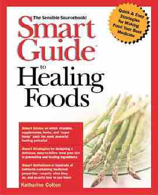 Smart Guide to Healing Foods: The Sensible Sourcebook