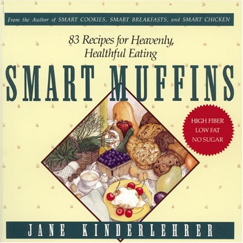 Smart Muffins: 83 Recipes for Heavenly, Healthful Eating