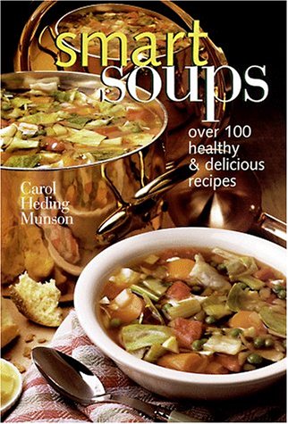 Smart Soups: Over 100 Healthy And Delicious Recipes