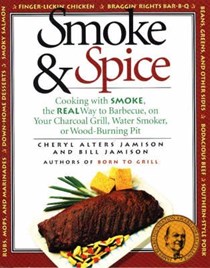 Smoke & Spice: Cooking with Smoke, the Real Way to Barbecue, on Your Charcoal Grill, Water Smoker, or Wood-Burning Pit