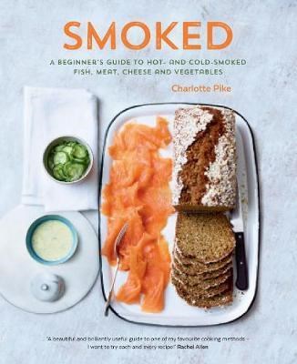 Smoked: A Beginner's Guide to Hot and Cold Smoked Meat, Fish, Cheese and Vegetables