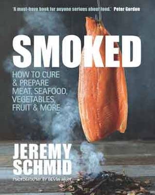 Smoked: How to Flavour, Cure and Prepare Meat, Seafood, Vegetables, Fruit and More