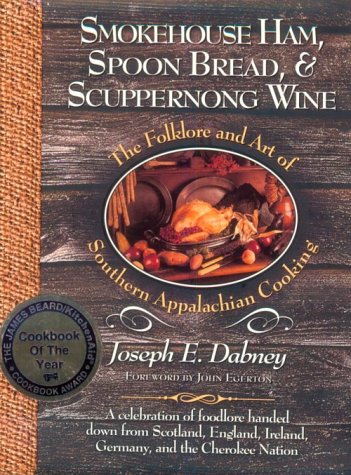 Smokehouse Ham, Spoon Bread, & Scuppernong Wine: The Folklore And Art of Appalachian Cooking