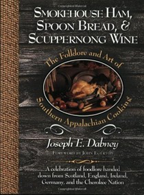 Smokehouse Ham, Spoon Bread, & Scuppernong Wine: The Folklore And Art of Appalachian Cooking