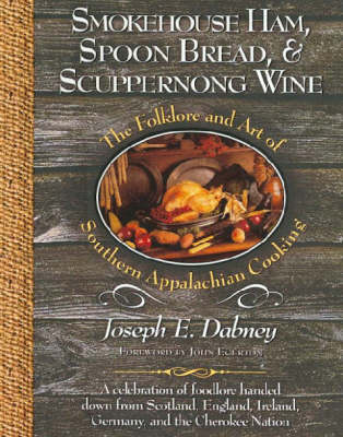 Smokehouse Ham, Spoon Bread, and Scuppernong Wine, 10th Anniversary Edition: The Folklore and Art of Appalachian Cooking