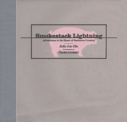 Smokestack Lightening: Adventures in the Heart of Barbecue Country