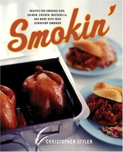Smokin': Recipes for Smoking Ribs, Salmon, Chicken, Mozzarrella and More with Your Stovetop Cooker