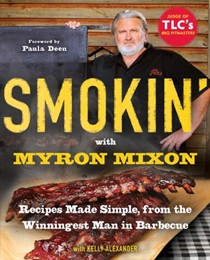 Smokin' with Myron Mixon: Backyard 'Cue Made Simple from the Winningest Man in Barbecue