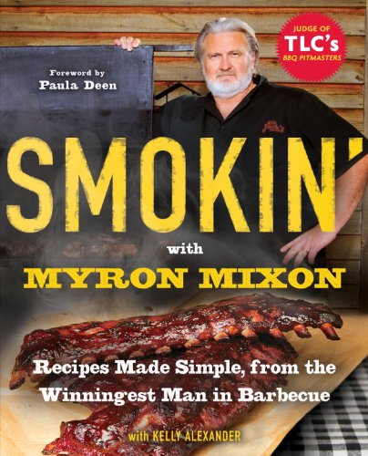 Smokin' with Myron Mixon: Backyard 'Cue Made Simple from the Winningest Man in Barbecue