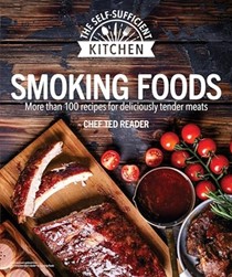  Smoking Foods: More Than 100 Recipes for Deliciously Tender Meals (The Self-Sufficient Kitchen)