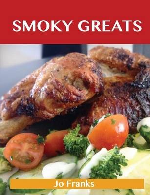 Smoky Greats: Delicious Smoky Recipes, The Top 51 Smoky Recipes
