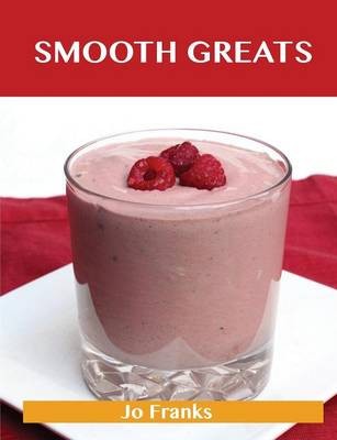 Smooth Greats: Delicious Smooth Recipes, The Top 54 Smooth Recipes
