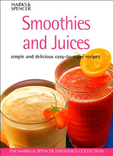 Smoothies & Juices : Simple and Delicious Easy-To-Make Recipes (Marks & Spencer)