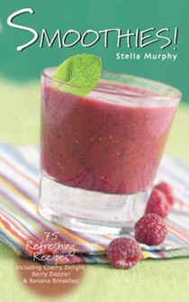 Smoothies!: 75 Refreshing Recipes Including Cherry Delight, Berry Dazzler & Banana Breakfast