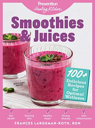 Smoothies &amp; Juices: Prevention Healing Kitchen: 100+ Delicious Recipes for Optimal Wellness