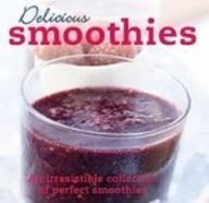 Smoothies: An Irresistible Collection of Perfect Smoothies (Delicious)