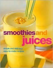 Smoothies and Juices (Essential Collections Series): Simple and Delicious Easy-to-Make Recipes