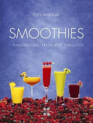 Smoothies: Flavoursome, Fresh and Fabulous